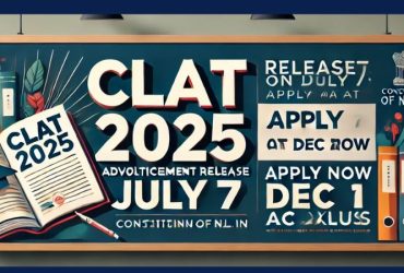 CLAT 2025 Advertisement Release on July 7: Apply Now for Dec 1 Exam @consortiumofnlus.ac.in