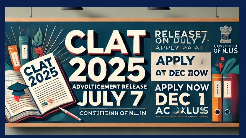 CLAT 2025 Advertisement Release on July 7: Apply Now for Dec 1 Exam @consortiumofnlus.ac.in