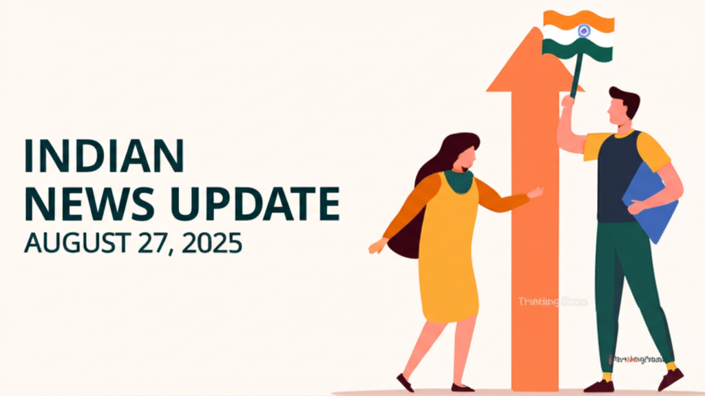 Indian News Update: August 27, 2025