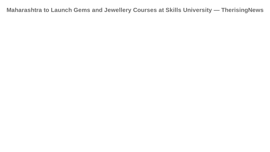 Maharashtra to Launch Gems and Jewellery Courses at Skills University