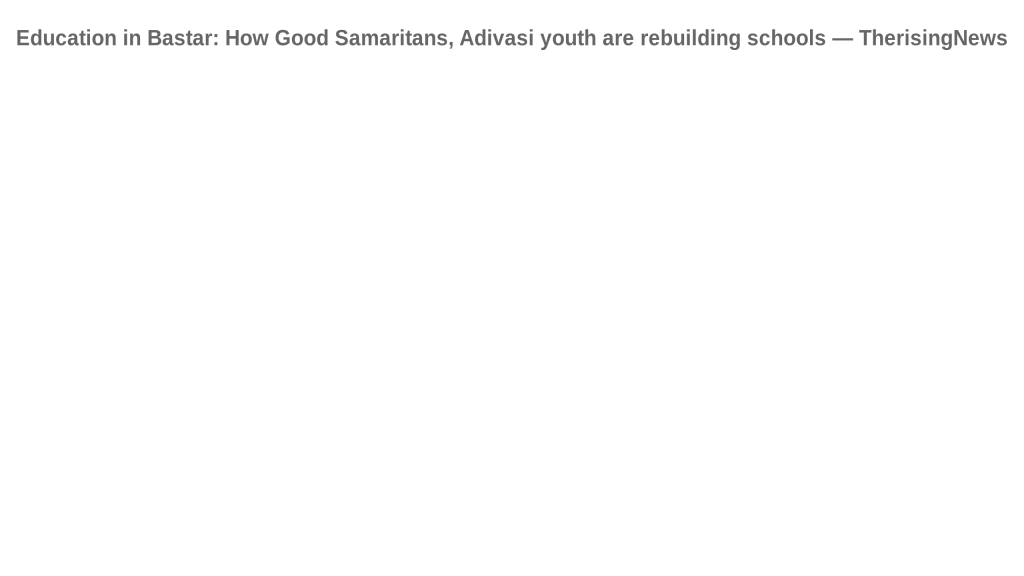 Education in Bastar: How Good Samaritans, Adivasi youth are rebuilding schools